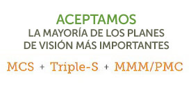 Aceptamos la mayoría de los planes de visión más importantes: MCS, Triple-S, MMM/PMC